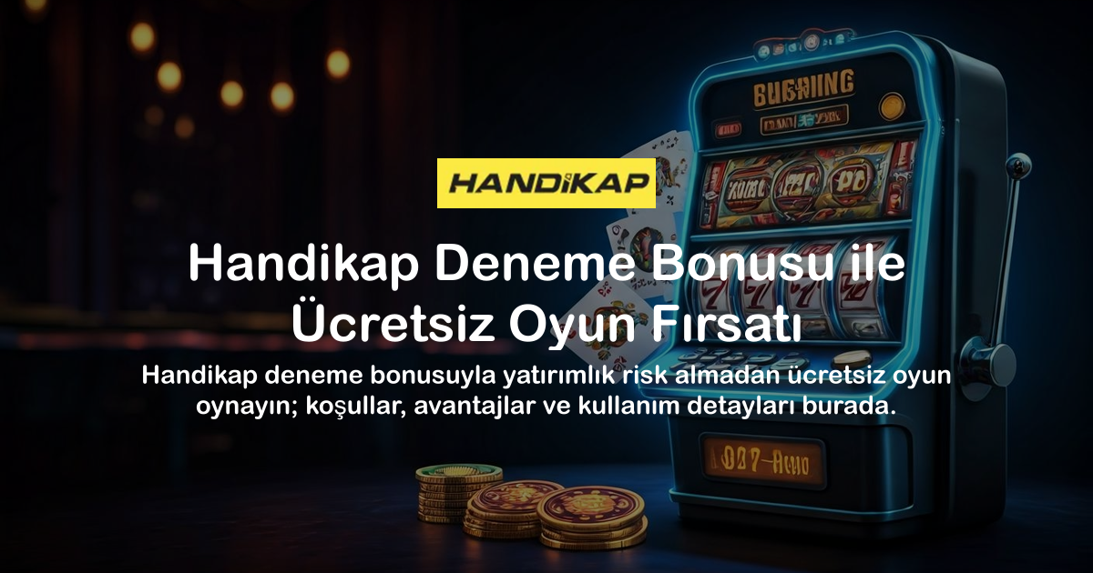 Handikap Deneme Bonusu ile Ücretsiz Oyun Fırsatı